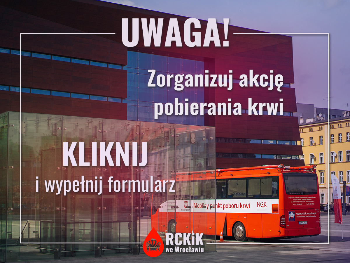 Jeśli chcą Państwo zorganizować swoją akcję pobierania krwi, prosimy wypełnić formularz