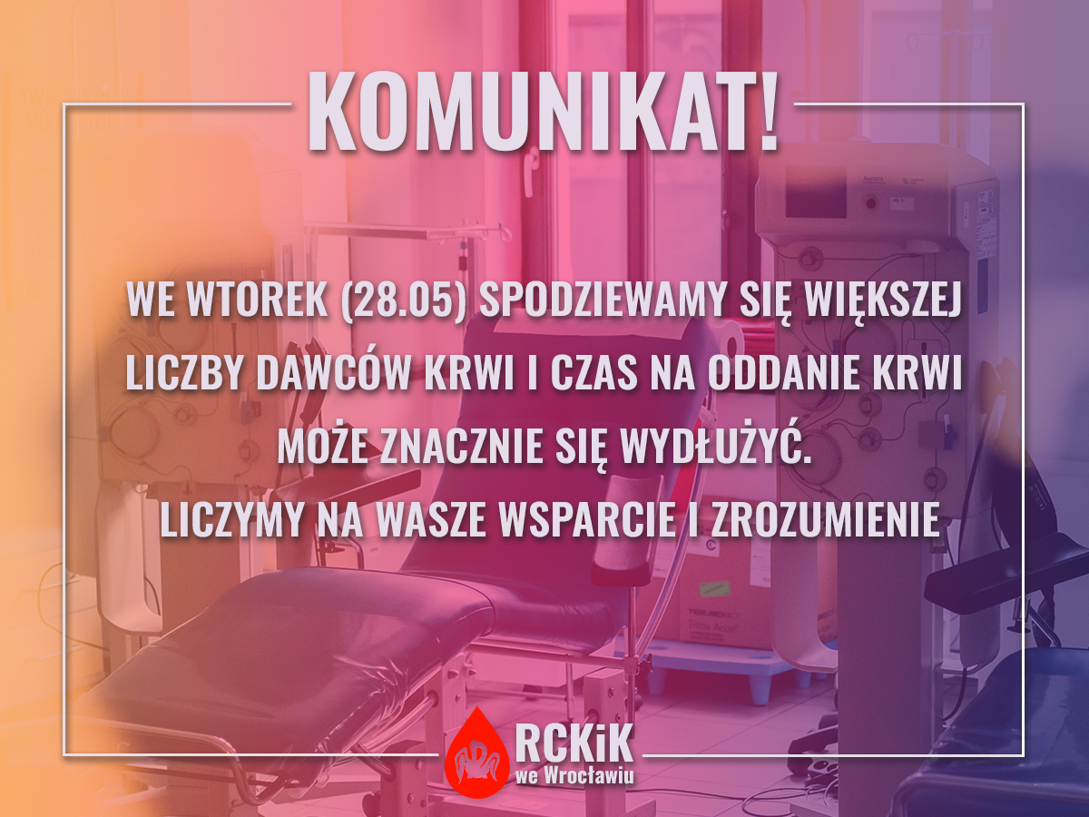 Uwaga!  We wtorek (28.05) spodziewamy się większej liczby dawców krwi i czas na oddanie krwi może znacznie się wydłużyć. Liczymy na wasze wsparcie i zrozumienie!