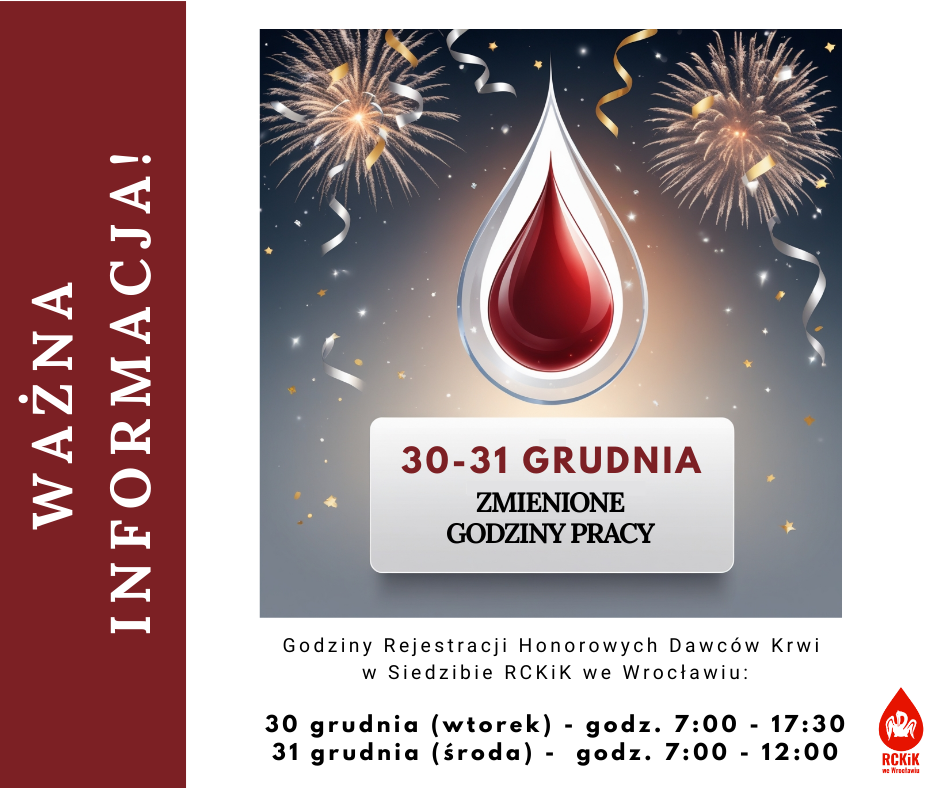 Ważna informacja! W dniach 30-31 grudnia Centrum Krwiodawstwa będzie miało zmienione godziny pracy. Szczegóły znajdziesz na plakacie.