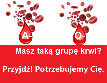 Potrzebna krew grupy A Rh-  oraz  O Rh-